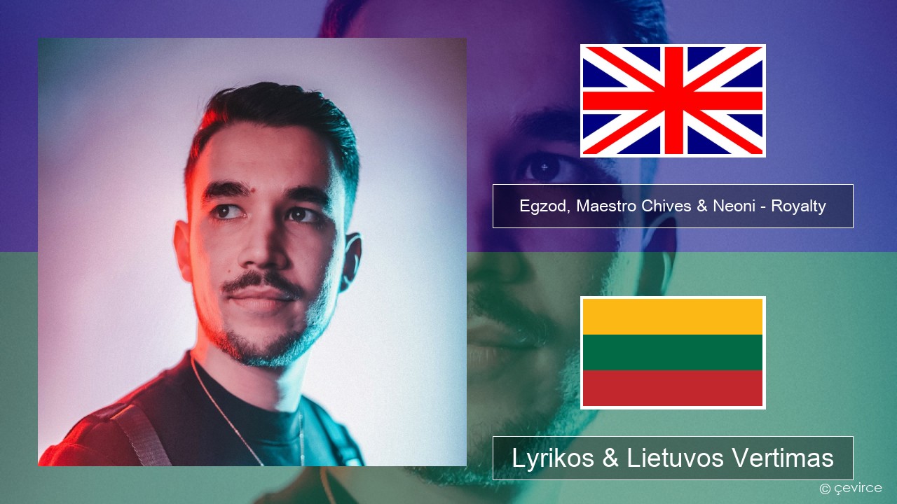 Egzod, Maestro Chives & Neoni – Royalty Anglų Lyrikos & Lietuvos Vertimas