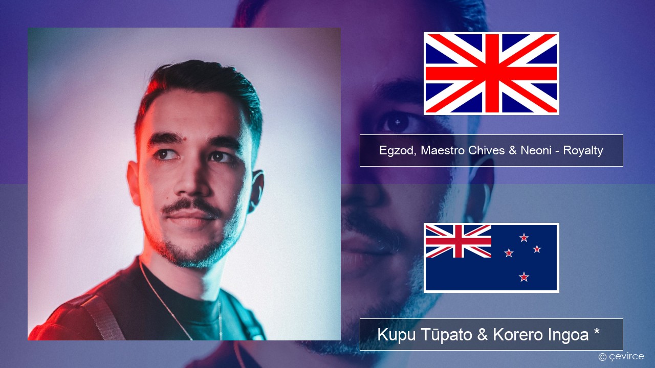 Egzod, Maestro Chives & Neoni – Royalty Ingoa *  Kupu Tūpato & Korero Ingoa *