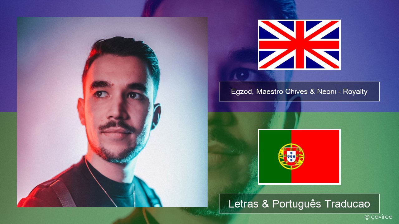 Egzod, Maestro Chives & Neoni – Royalty Inglês Letras & Português Traducao