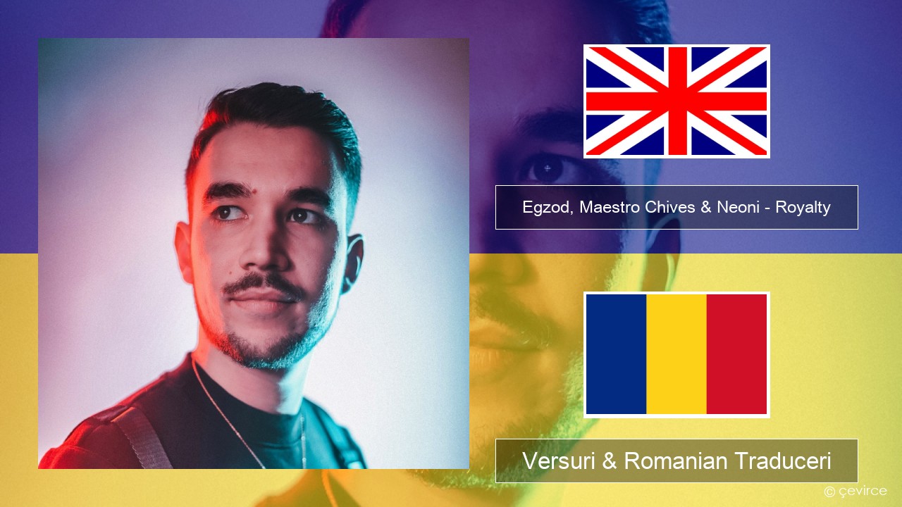 Egzod, Maestro Chives & Neoni – Royalty Română Versuri & Romanian Traduceri