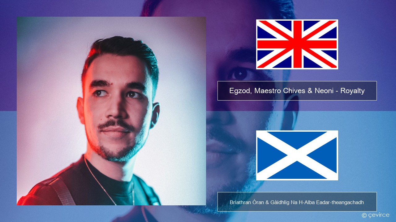 Egzod, Maestro Chives & Neoni – Royalty Gaelic Briathran Òran & Gàidhlig Na H-Alba Eadar-theangachadh