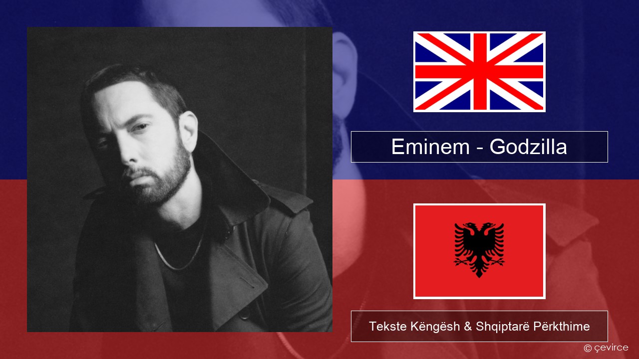 Eminem – Godzilla (feat. Juice WRLD) Anglisht Tekste Këngësh & Shqiptarë Përkthime