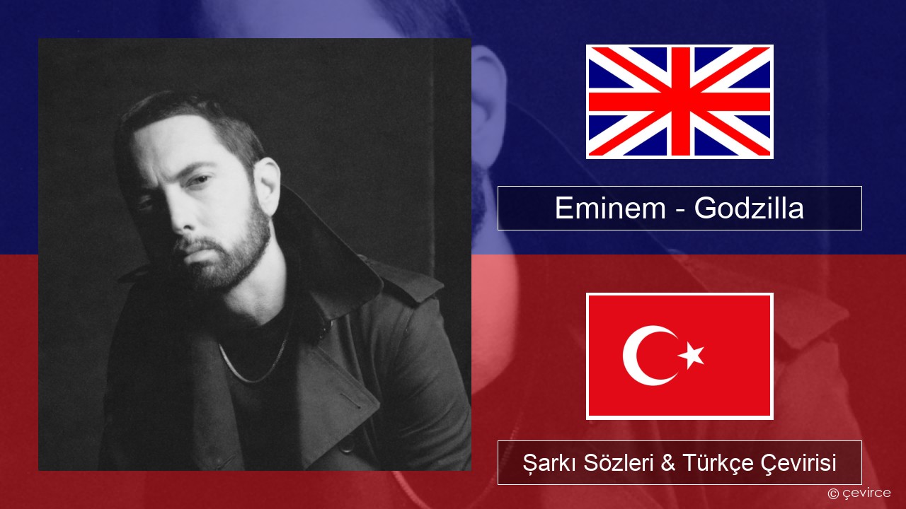 Eminem – Godzilla (feat. Juice WRLD) İngilizce Şarkı Sözleri & Türkçe Çevirisi