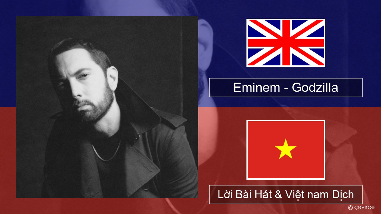 Eminem – Godzilla (feat. Juice WRLD) Tiếng anh Lời Bài Hát & Việt nam Dịch