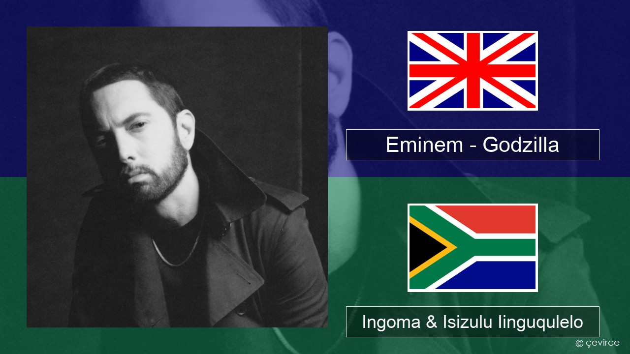 Eminem – Godzilla (feat. Juice WRLD) Isixhosa Ingoma & Isizulu Iinguqulelo