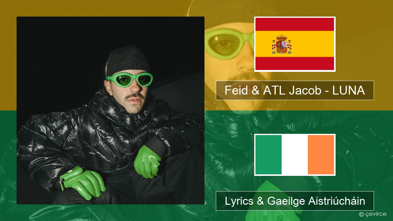 Feid & ATL Jacob – LUNA Spáinnis Lyrics & Gaeilge Aistriúcháin