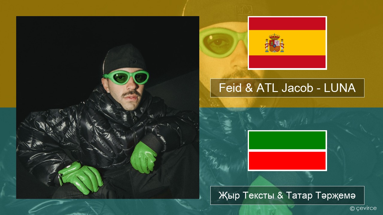 Feid & ATL Jacob – LUNA Испан Җыр Тексты & Татар Тәрҗемә