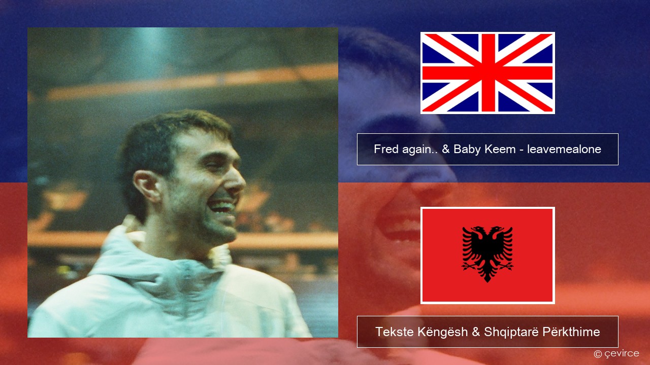 Fred again.. & Baby Keem – leavemealone Anglisht Tekste Këngësh & Shqiptarë Përkthime