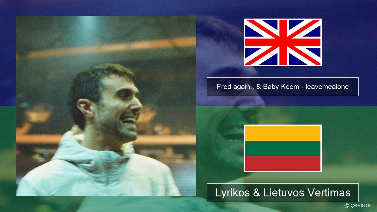Fred again.. & Baby Keem – leavemealone Anglų Lyrikos & Lietuvos Vertimas