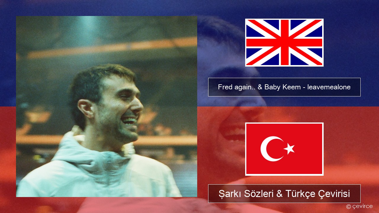 Fred again.. & Baby Keem – leavemealone İngilizce Şarkı Sözleri & Türkçe Çevirisi