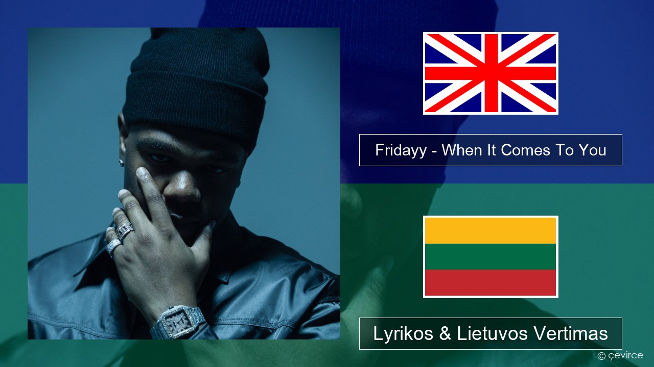 Fridayy – When It Comes To You Anglų Lyrikos & Lietuvos Vertimas