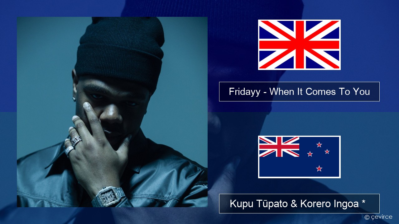 Fridayy – When It Comes To You Ingoa *  Kupu Tūpato & Korero Ingoa *