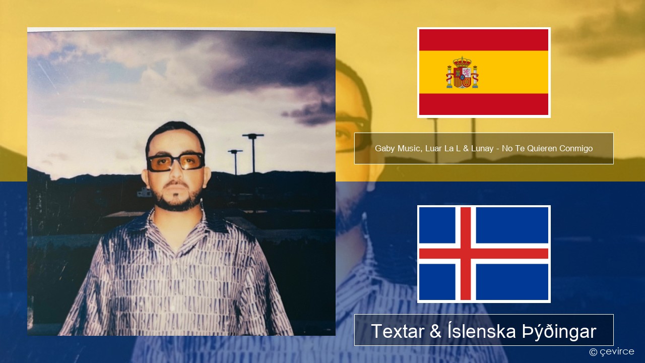 Gaby Music, Luar La L & Lunay – No Te Quieren Conmigo Spænska Textar & Íslenska Þýðingar