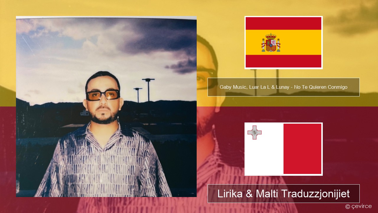 Gaby Music, Luar La L & Lunay – No Te Quieren Conmigo Spanjol Lirika & Malti Traduzzjonijiet