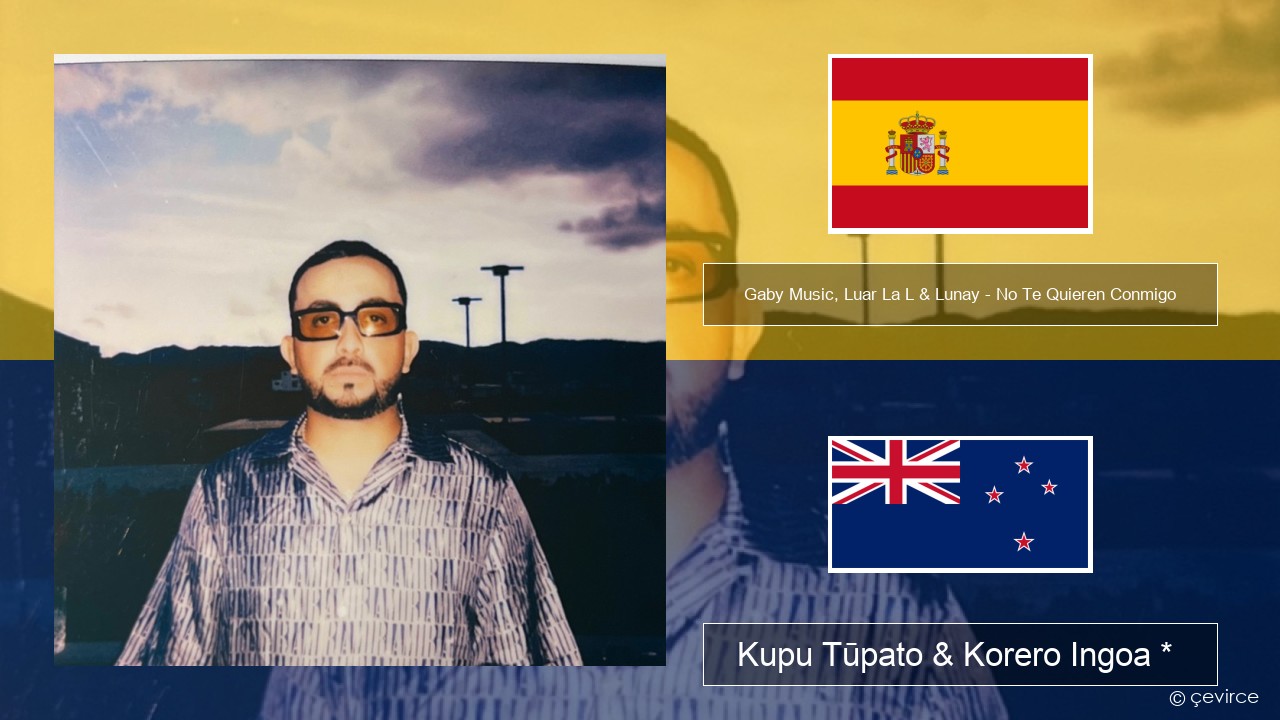 Gaby Music, Luar La L & Lunay – No Te Quieren Conmigo Ingoa *  Kupu Tūpato & Korero Ingoa *