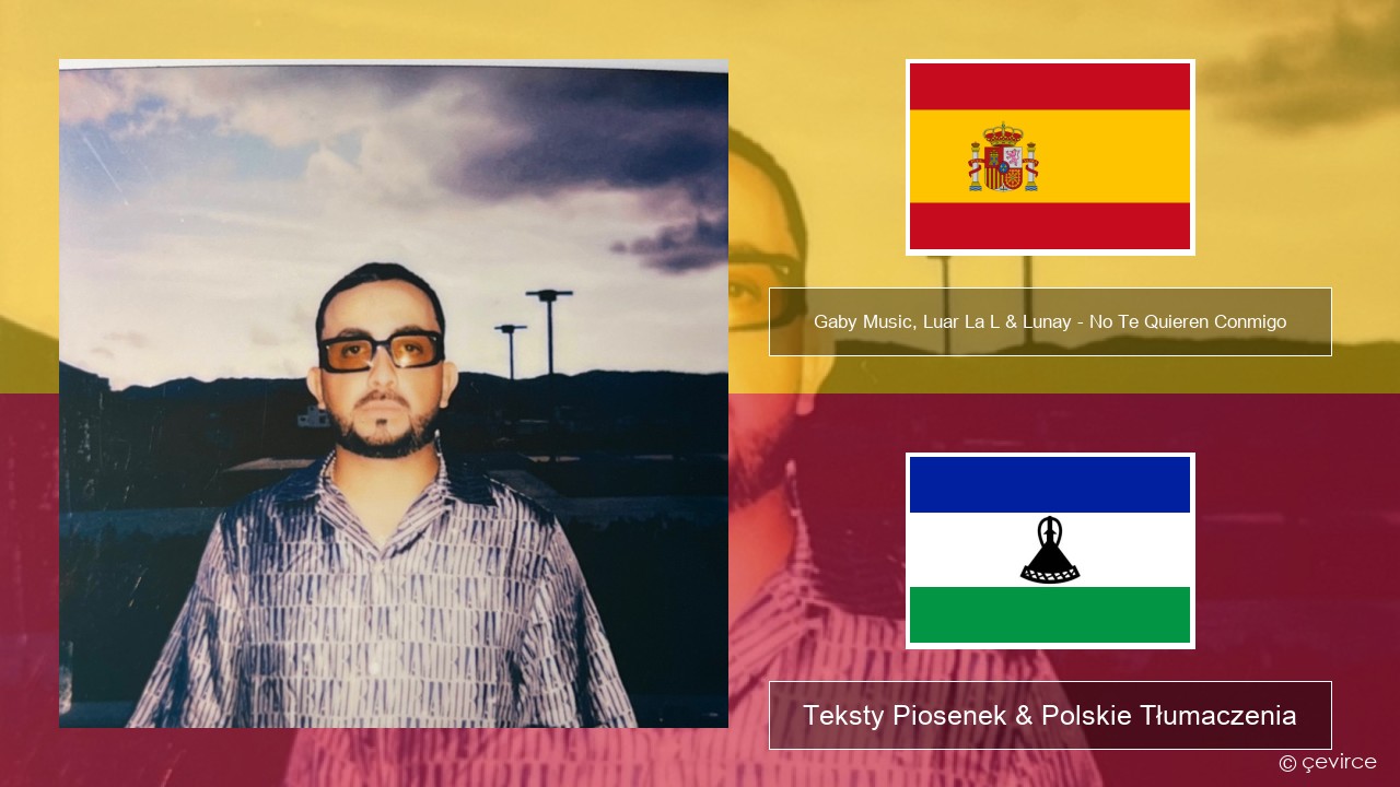 Gaby Music, Luar La L & Lunay – No Te Quieren Conmigo Spanish Teksty Piosenek & Polskie Tłumaczenia