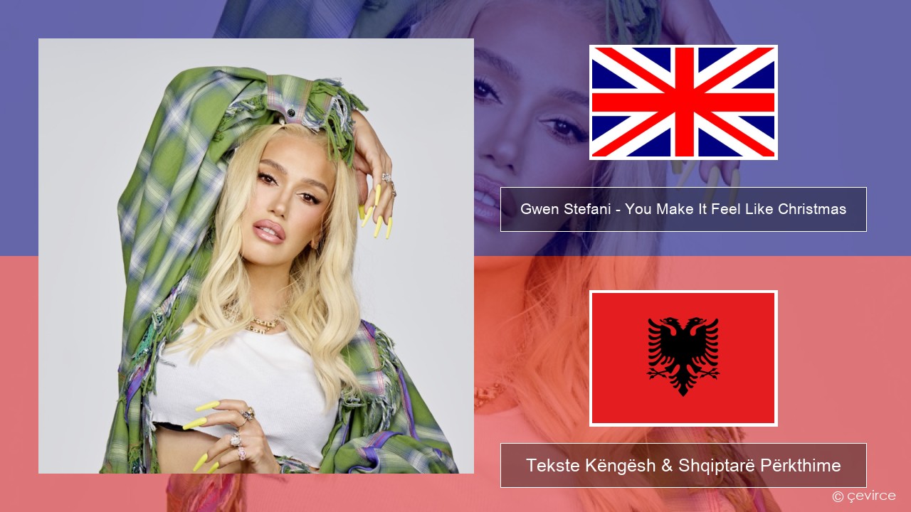 Gwen Stefani – You Make It Feel Like Christmas (feat. Blake Shelton) Anglisht Tekste Këngësh & Shqiptarë Përkthime