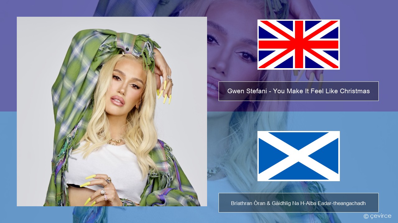 Gwen Stefani – You Make It Feel Like Christmas (feat. Blake Shelton) Gaelic Briathran Òran & Gàidhlig Na H-Alba Eadar-theangachadh