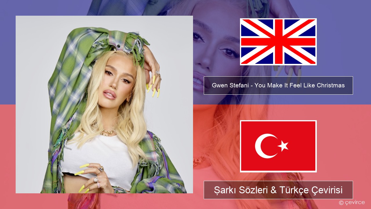 Gwen Stefani – You Make It Feel Like Christmas (feat. Blake Shelton) İngilizce Şarkı Sözleri & Türkçe Çevirisi