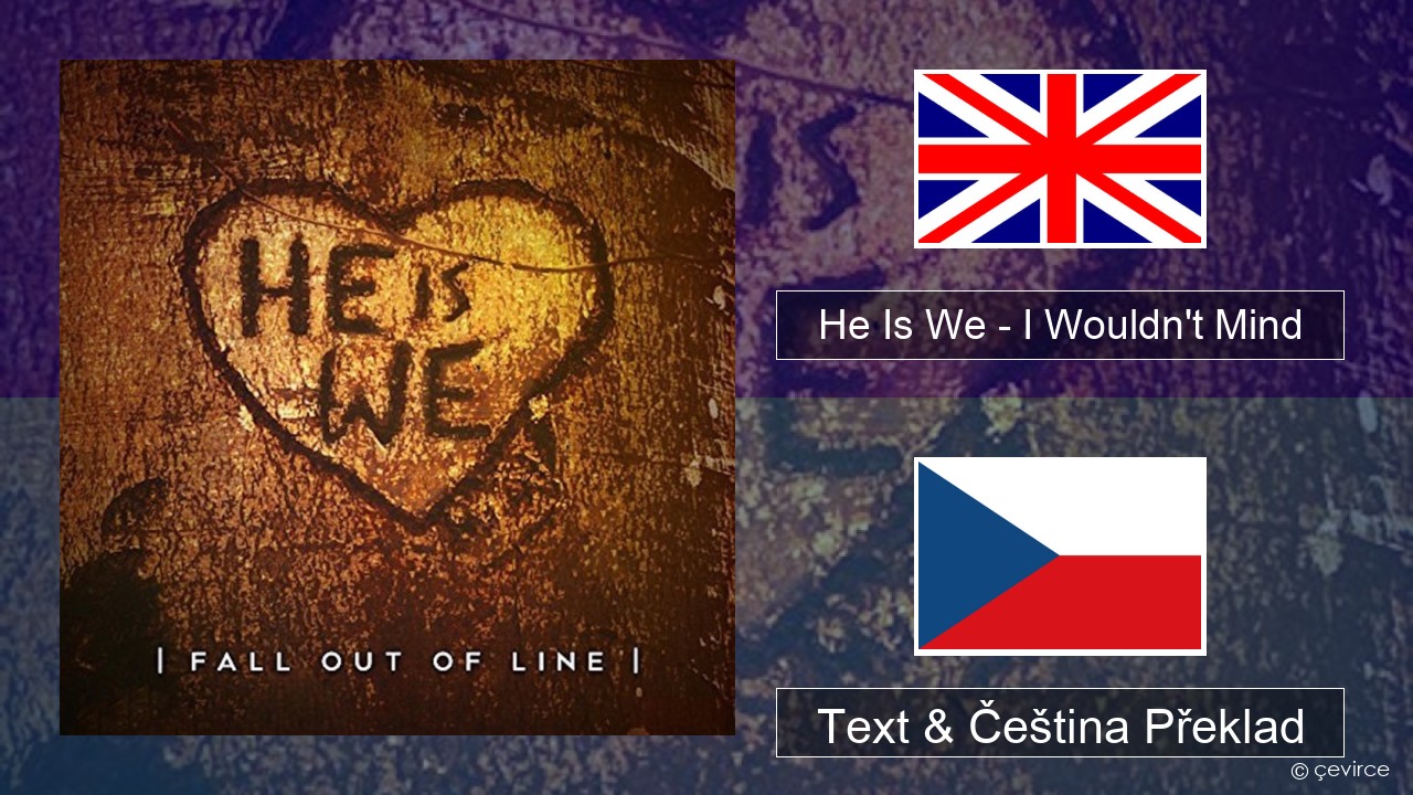 He Is We – I Wouldn’t Mind Anglický Text & Čeština Překlad