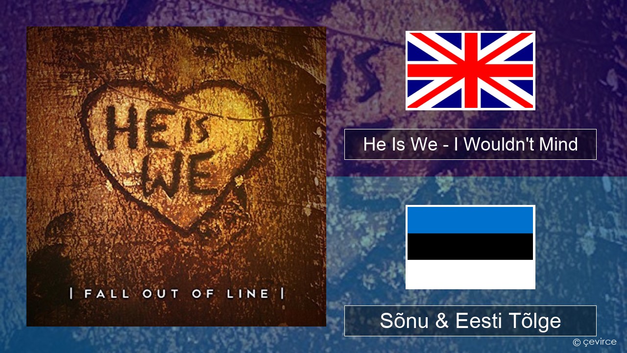 He Is We – I Wouldn’t Mind Inglise Sõnu & Eesti Tõlge
