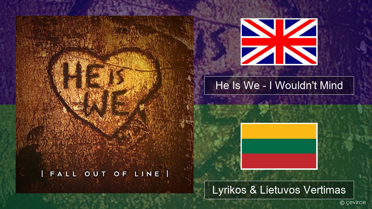 He Is We – I Wouldn’t Mind Anglų Lyrikos & Lietuvos Vertimas