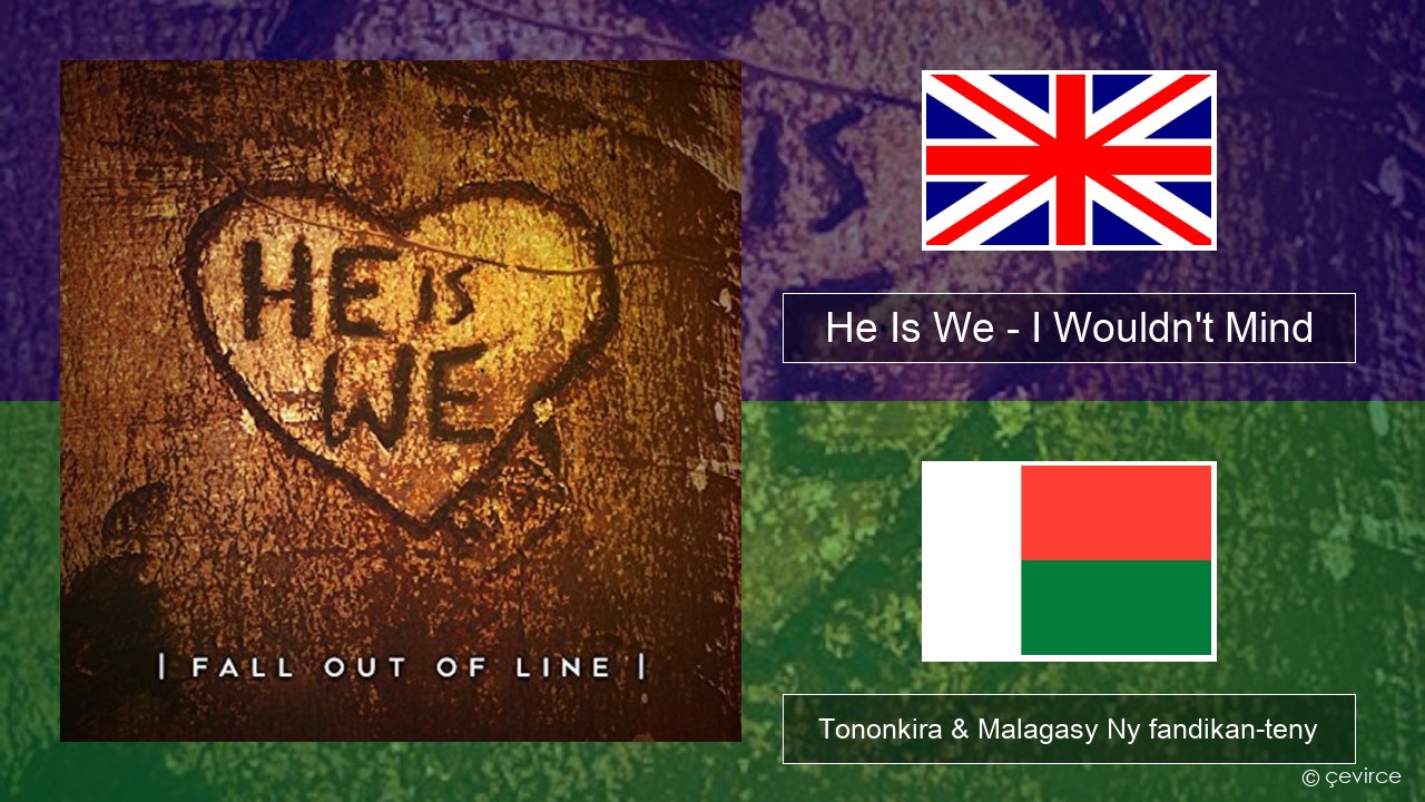 He Is We – I Wouldn’t Mind Malagasy Tononkira & Malagasy Ny fandikan-teny