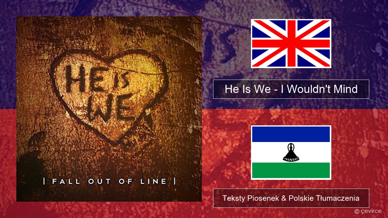 He Is We – I Wouldn’t Mind Polski Teksty Piosenek & Polskie Tłumaczenia