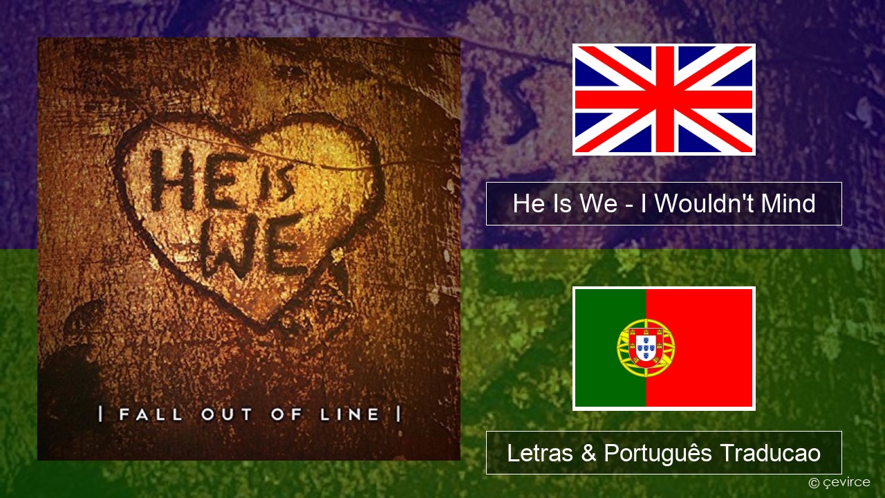 He Is We – I Wouldn’t Mind Inglês Letras & Português Traducao
