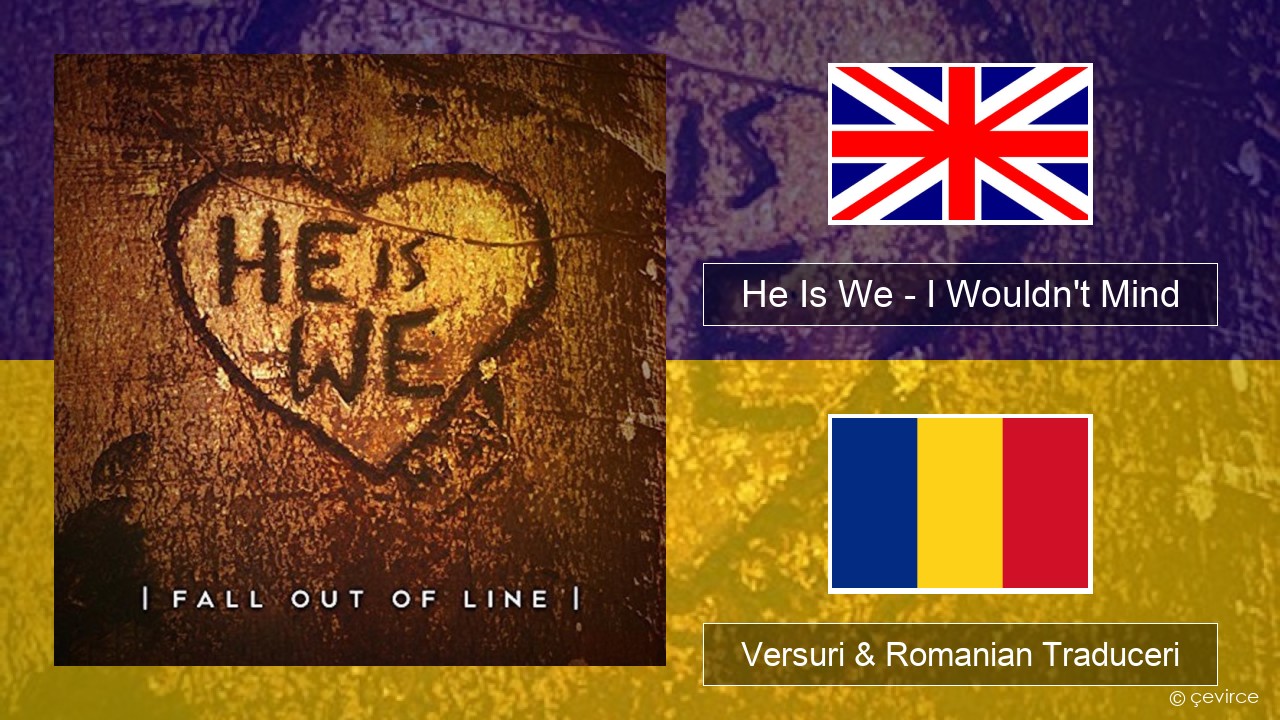 He Is We – I Wouldn’t Mind Română Versuri & Romanian Traduceri