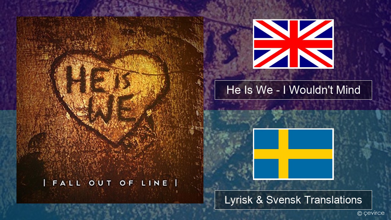 He Is We – I Wouldn’t Mind Engelsk Lyrisk & Svensk Translations
