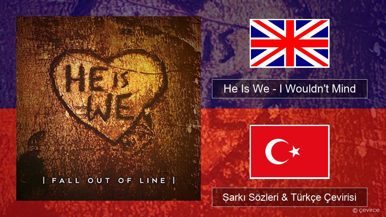He Is We – I Wouldn’t Mind İngilizce Şarkı Sözleri & Türkçe Çevirisi