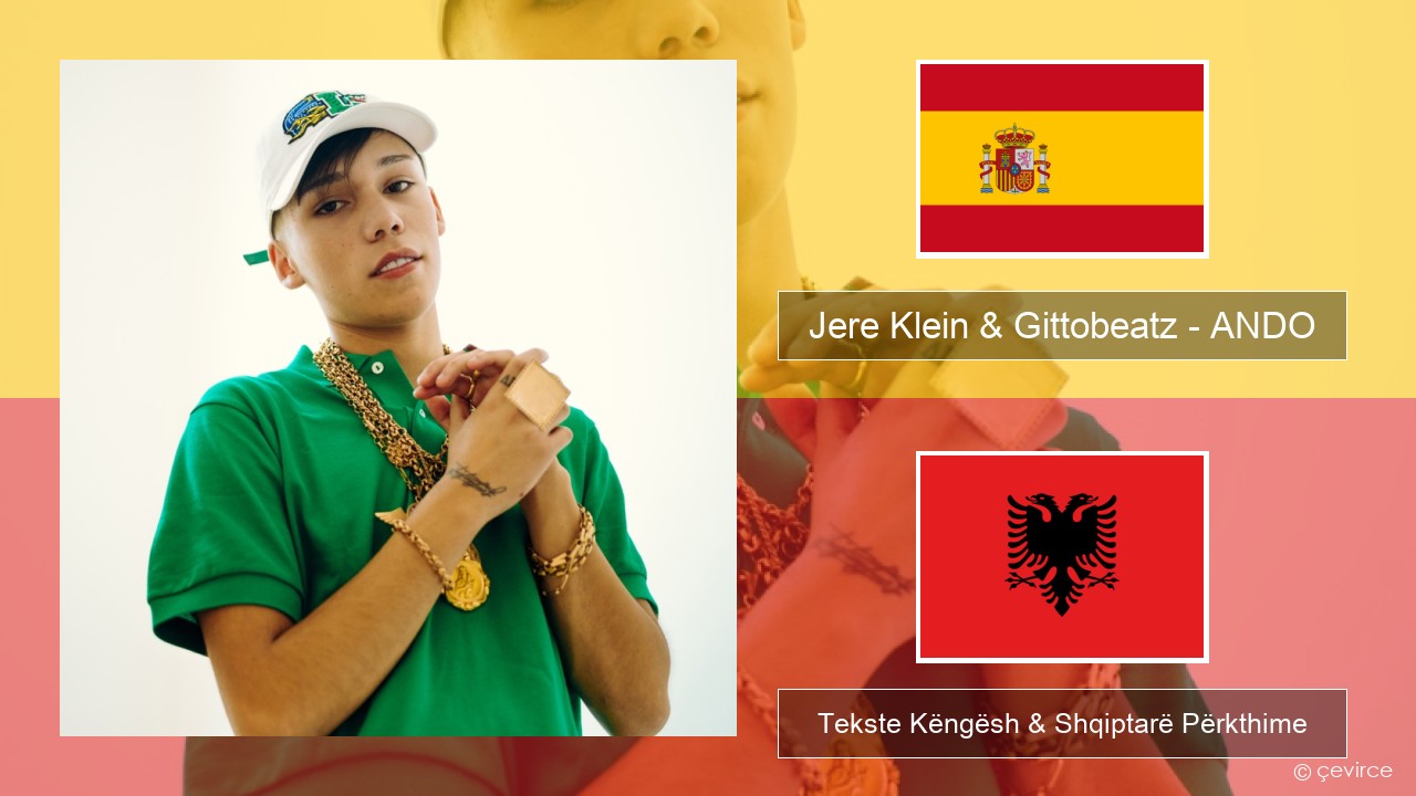 Jere Klein & Gittobeatz – ANDO (Mixed) Spanjollë Tekste Këngësh & Shqiptarë Përkthime