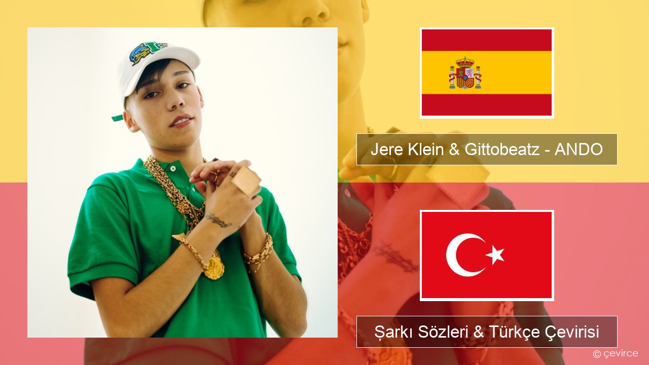 Jere Klein & Gittobeatz – ANDO (Mixed) İspanyolca Şarkı Sözleri & Türkçe Çevirisi