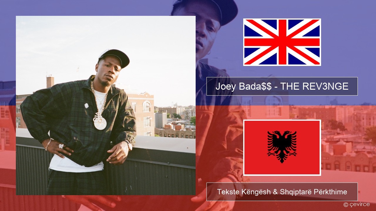 Joey Bada$$ – THE REV3NGE Anglisht Tekste Këngësh & Shqiptarë Përkthime