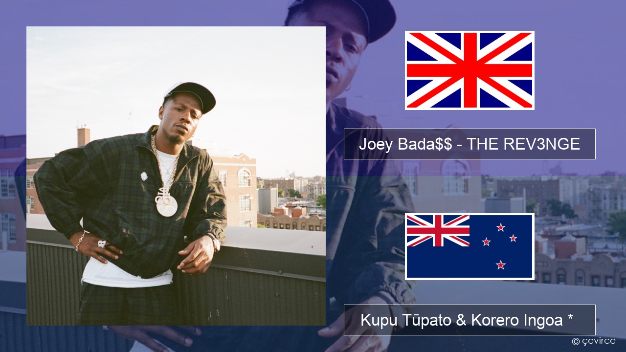 Joey Bada$$ – THE REV3NGE Ingoa *  Kupu Tūpato & Korero Ingoa *