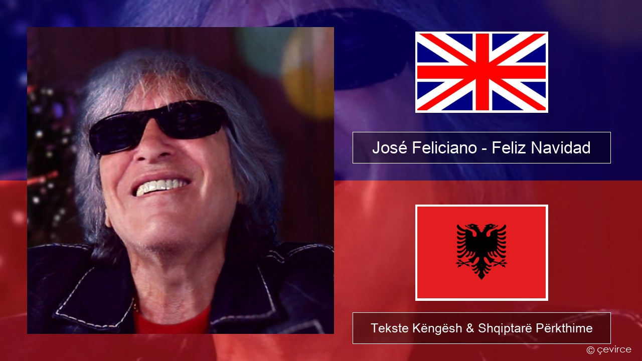 José Feliciano – Feliz Navidad Anglisht Tekste Këngësh & Shqiptarë Përkthime