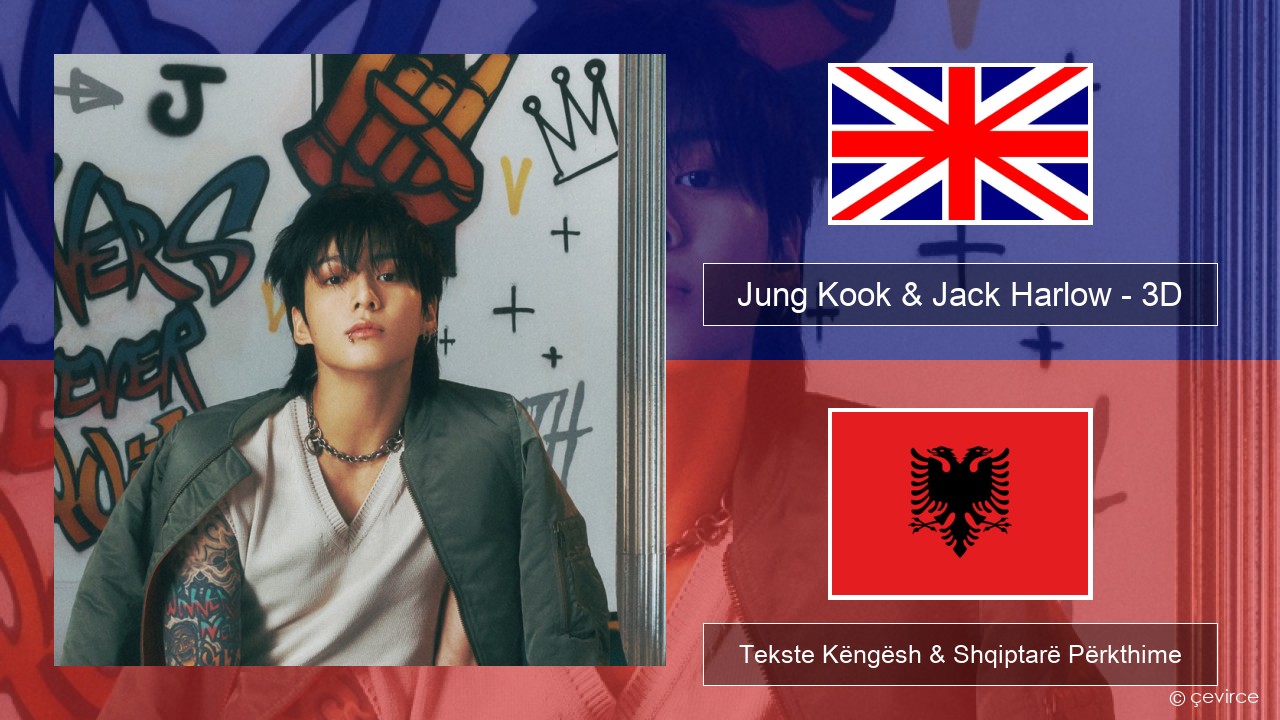 Jung Kook & Jack Harlow – 3D (Sped Up) Anglisht Tekste Këngësh & Shqiptarë Përkthime