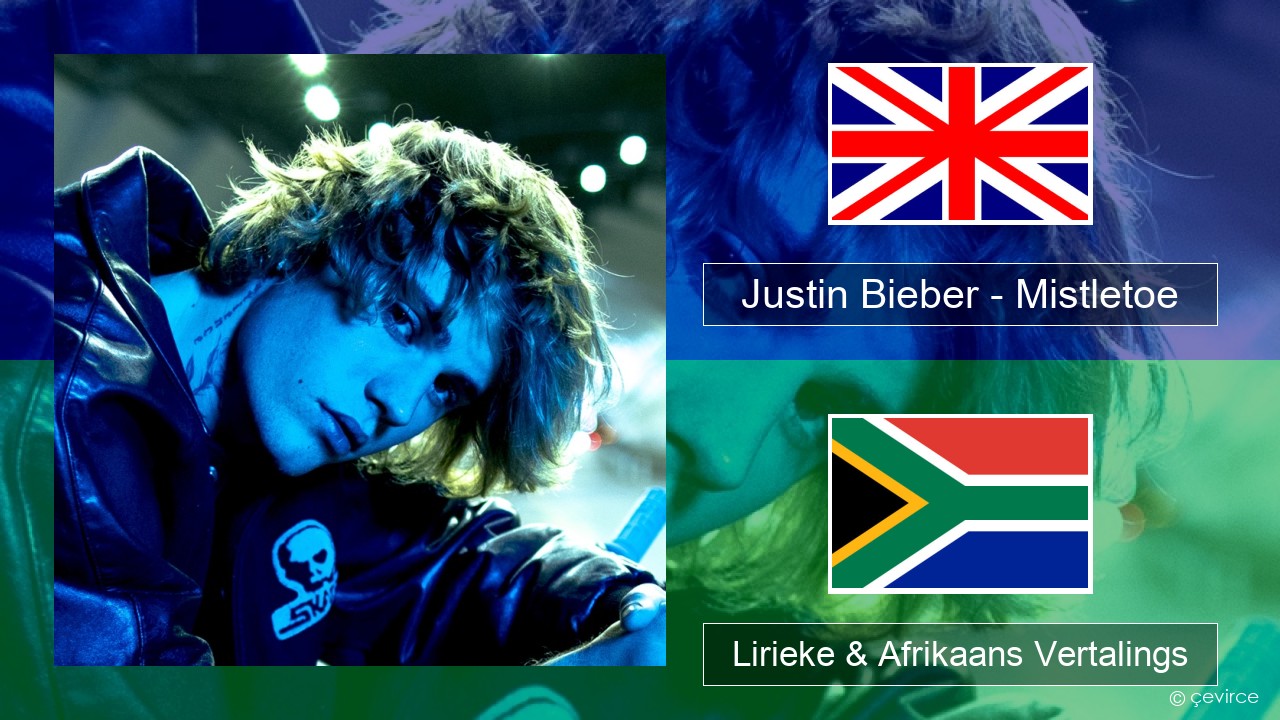 Justin Bieber – Mistletoe Engels Lirieke & Afrikaans Vertalings