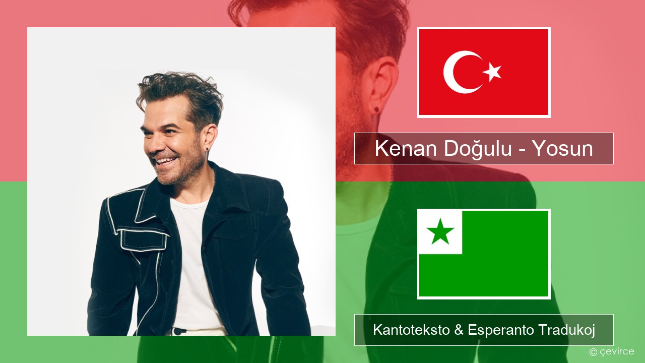 Kenan Doğulu – Yosun Turka Kantoteksto & Esperanto Tradukoj