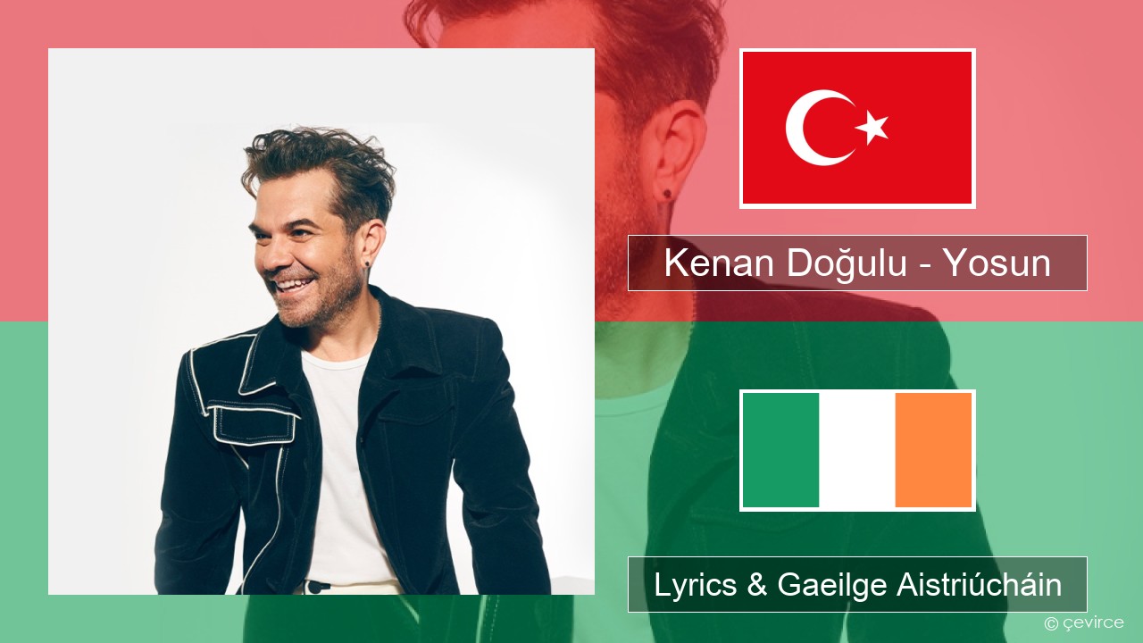 Kenan Doğulu – Yosun Tuircis Lyrics & Gaeilge Aistriúcháin