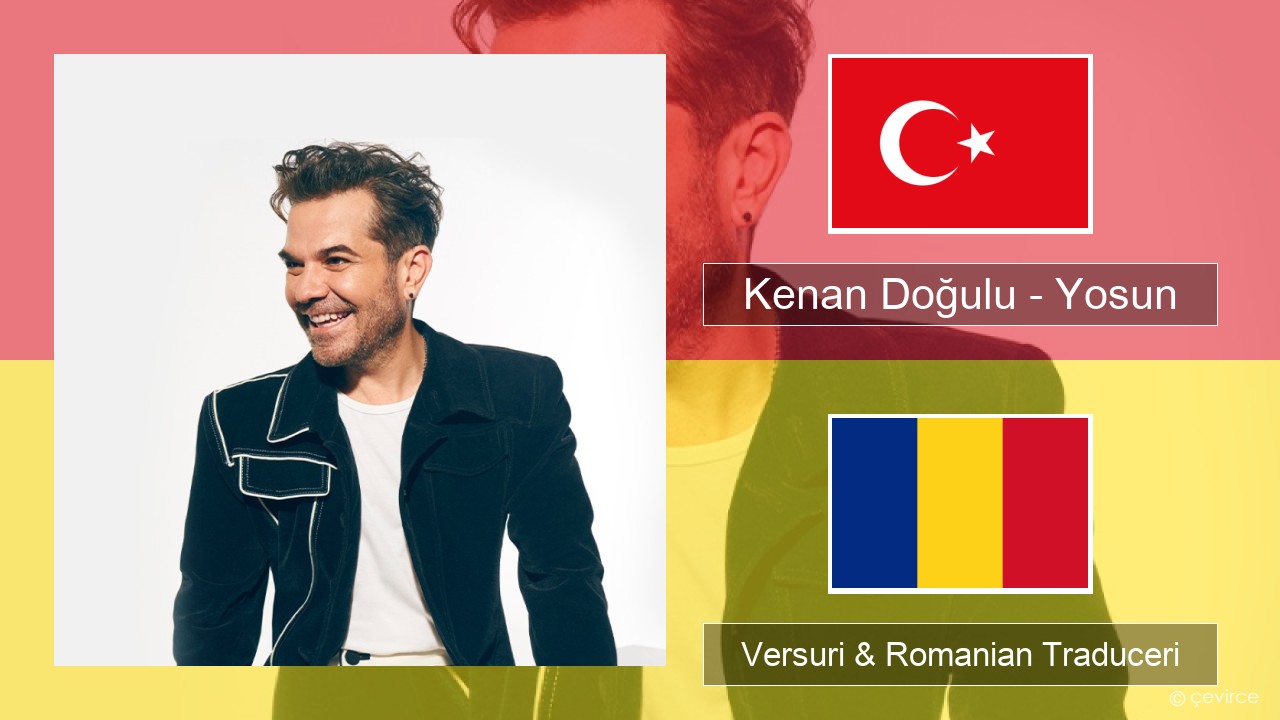 Kenan Doğulu – Yosun Turcă Versuri & Romanian Traduceri