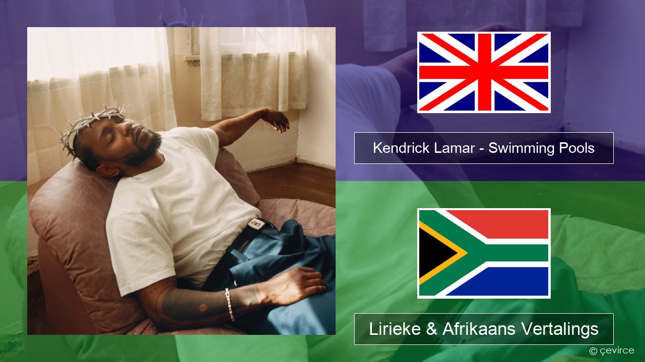 Kendrick Lamar – Swimming Pools (Drank) Engels Lirieke & Afrikaans Vertalings