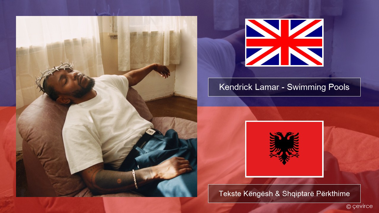 Kendrick Lamar – Swimming Pools (Drank) Anglisht Tekste Këngësh & Shqiptarë Përkthime