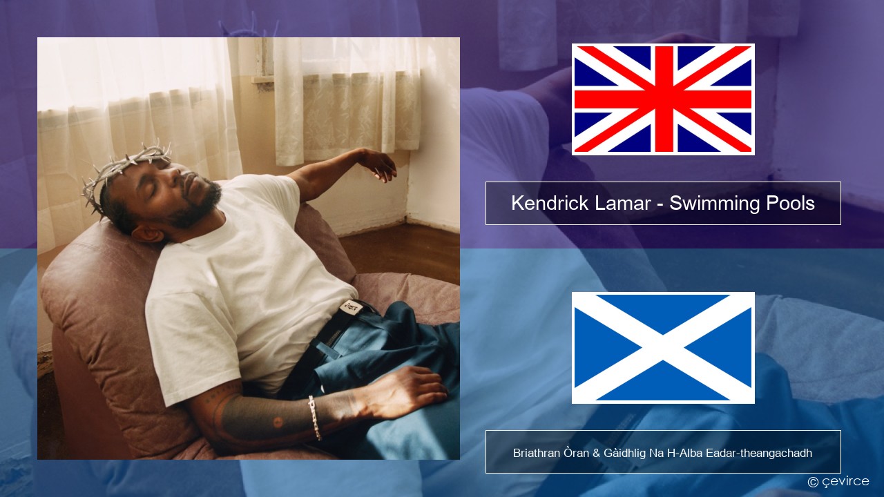 Kendrick Lamar – Swimming Pools (Drank) Gaelic Briathran Òran & Gàidhlig Na H-Alba Eadar-theangachadh