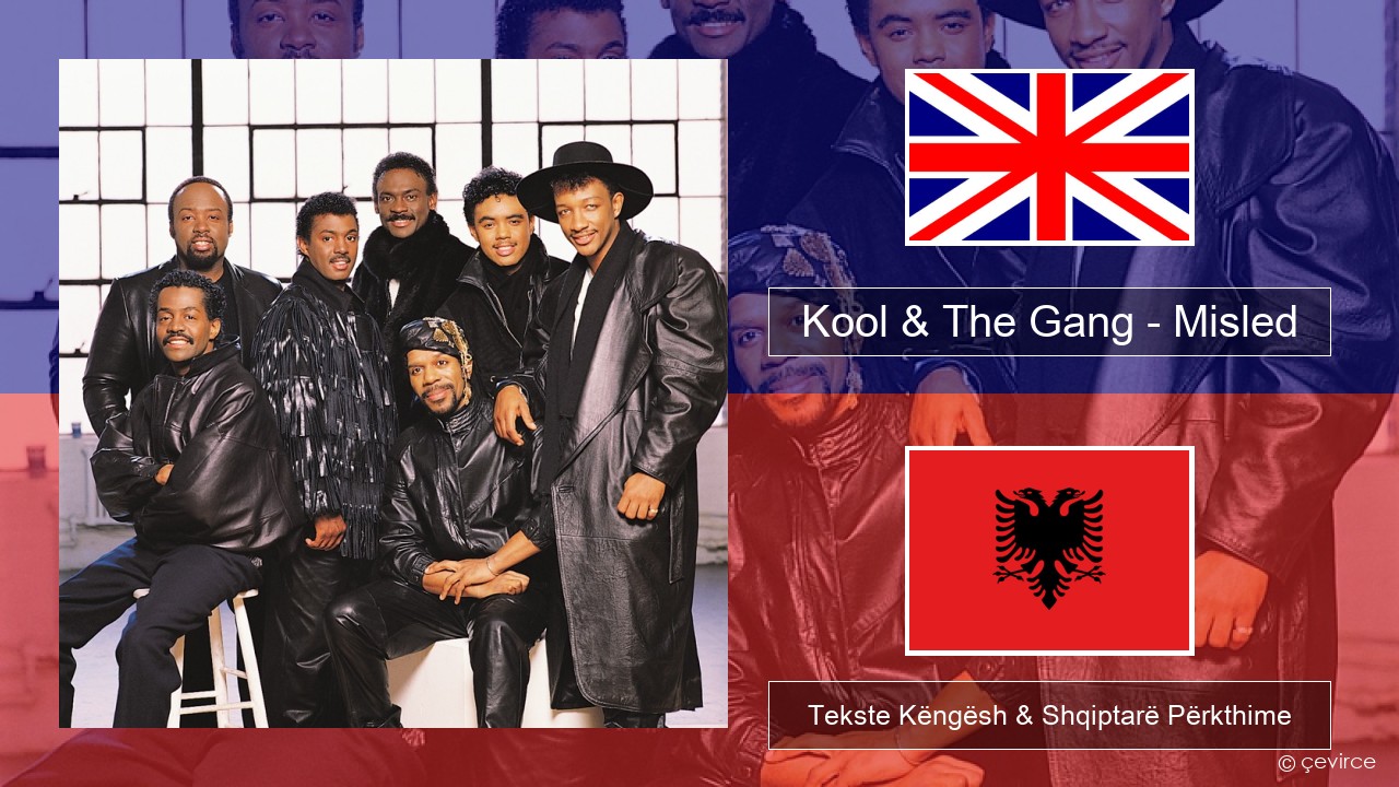 Kool & The Gang – Misled Anglisht Tekste Këngësh & Shqiptarë Përkthime