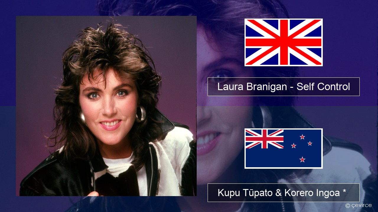 Laura Branigan – Self Control Ingoa *  Kupu Tūpato & Korero Ingoa *