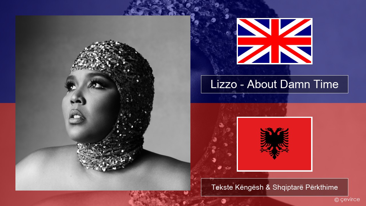 Lizzo – About Damn Time Anglisht Tekste Këngësh & Shqiptarë Përkthime