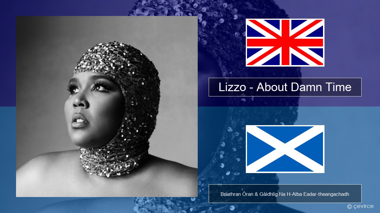 Lizzo – About Damn Time Gaelic Briathran Òran & Gàidhlig Na H-Alba Eadar-theangachadh
