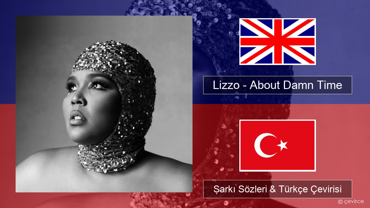 Lizzo – About Damn Time İngilizce Şarkı Sözleri & Türkçe Çevirisi